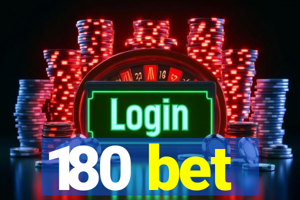 180 bet